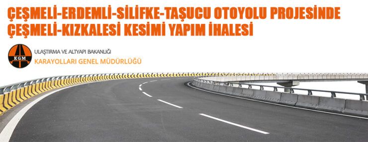 Çeşmeli Erdemli Silifke Taşucu Otoyolu Projesi Çeşmeli Kızkalesi kesimi yap-işlet-devret modeliyle yaptırılacak