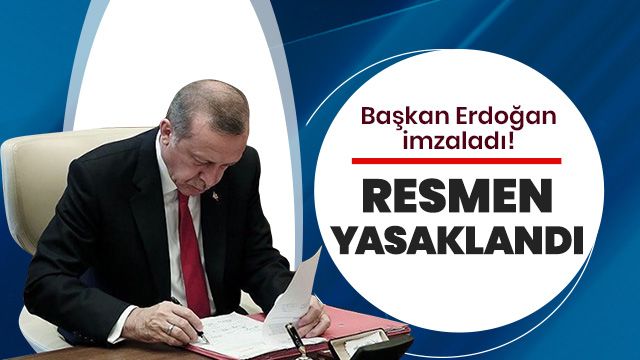 Başkan Erdoğan imzaladı! Resmen yasaklandı