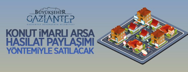 Gaziantep K.Kızılhisar’da konut imarlı arsa hasılat paylaşımı yöntemiyle satılacaktır