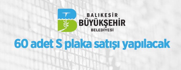 Balıkesir Büyükşehir Belediyesi’ne ait 60 adet S plaka satışı yapılacaktır