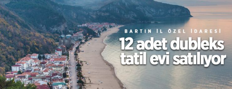 Mülkiyeti Bartın İl Özel İdaresi’ne ait 12 adet dubleks tatil evi ihale ile satılacaktır