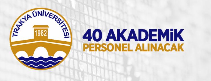 Trakya Üniversitesi 40 Öğretim Üyesi alacak