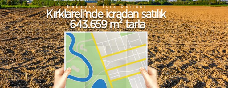 Kırklareli Babaeski’de 643.659 m2 tarla icradan satılacaktır