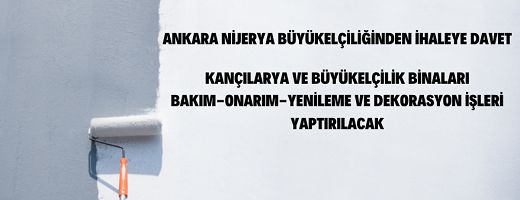 Ankara Nijerya Büyükelçiliği Kançılarya ve Büyükelçilik Binaları Bakım-Onarım-Yenileme ve Dekorasyon İşleri Yaptıracak