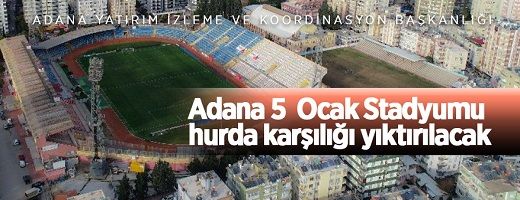 Adana 5 ocak stadyumu ve diğer tesislerin hurda karşılığı yıktırılacak