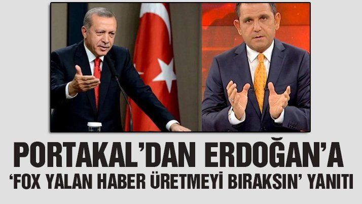 Portakal’dan ‘FOX yalan haber üretmeyi bıraksın’ diyen Erdoğan’a yanıt