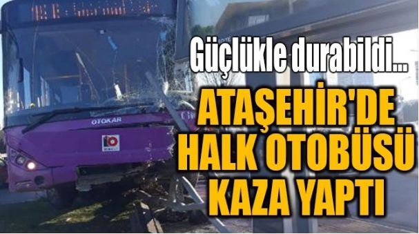 ATAŞEHİR’DE HALK OTOBÜSÜ KAZA YAPTI