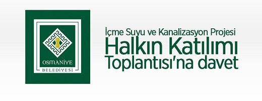 Osmaniye (Merkez) İçme Suyu ve Kanalizasyon Projesi Halkın Katılımı Toplantısı’na davet