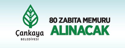 Ankara İli Çankaya Belediye Başkanlığı 80 zabıta memuru alacak