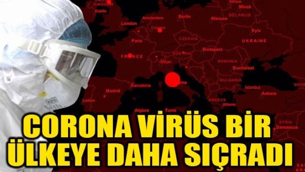 CORONA VİRÜS BİR ÜLKEYE DAHA SIÇRADI