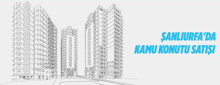 Şanlıurfa Çevre Şehircilik İl Müdürlüğünden, Kamu Konutu (lojman) satışı yapılacak