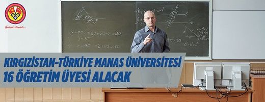 Kırgızistan-Türkiye Manas Üniversitesi 16 Öğretim Üyesi alıyor Kırgızistan-Türkiye Manas Üniversitesi 16 Öğretim Üyesi alıyor