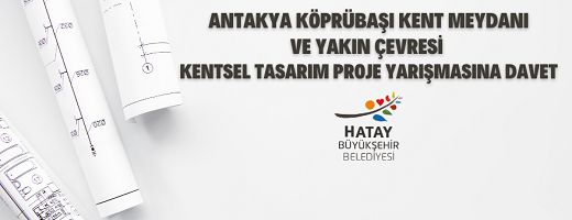Antakya Köprübaşı Kent Meydanı ve Yakın Çevresi Kentsel Tasarım Proje Yarışması  Yapılacak