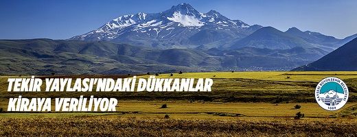 Tekir Yaylası Erciyes Mevkiinde 18 adet dükkan toplu halde Büyükşehir Belediyesinden kiraya verilecek