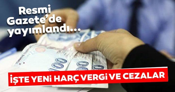 Resmi Gazete’de yayımlandı! İşte yeni harç, vergi ve cezalar