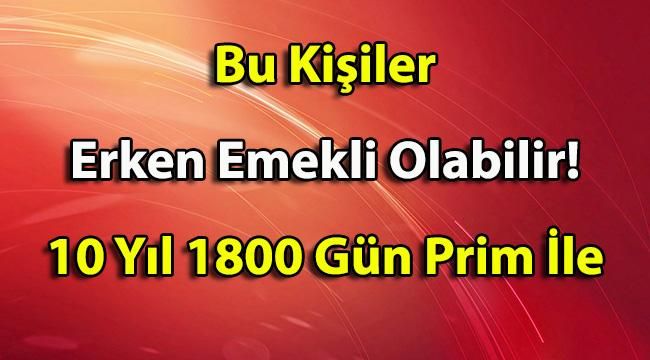 1800 Gün Prim İle Kimler Erken Emekli Olabiliyor?