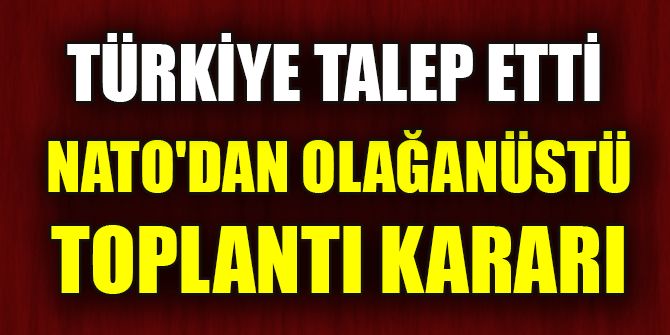 NATO, Türkiye’nin talebi üzerine olağanüstü toplandı