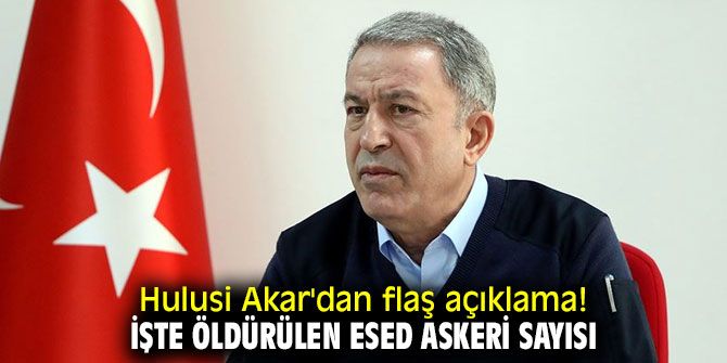 Hulusi Akar’dan son dakika açıklaması! İşte öldürülen Esed askeri sayısı