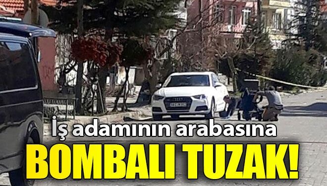 İş adamının otomobilinde bomba bulundu!