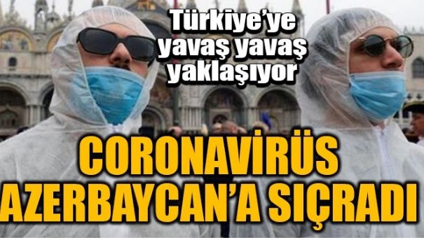 CORONAVİRÜS AZERBAYCAN’A SIÇRADI