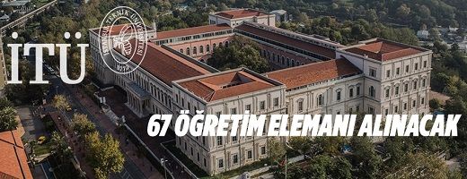 İstanbul Teknik Üniversitesi 67 öğretim elemanı alacak