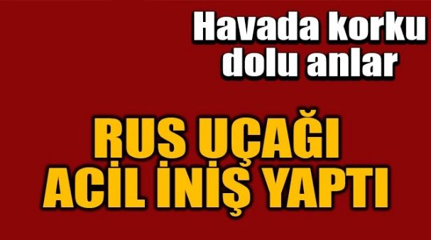 RUS UÇAĞI ACİL İNİŞ YAPTI