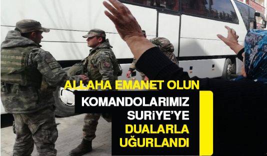 Yüzlerce komando sınıra dualarla uğurlandı