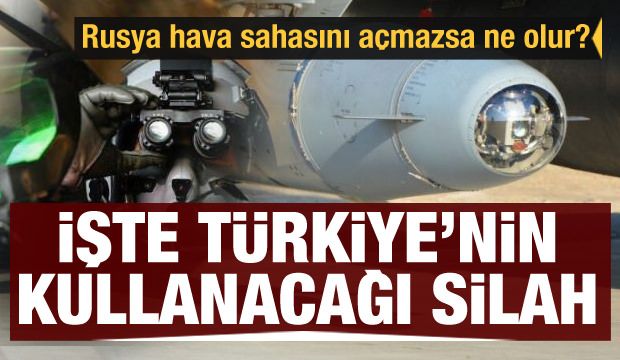 Rusya hava sahasını açmazsa ne olur? İşte Türkiye’nin kullanacağı silah…