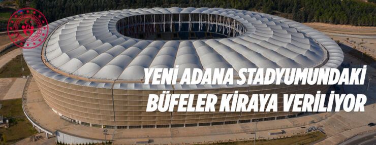 Yeni Adana Stadyumundaki büfeler 2021-2022 futbol sezonu süresince kiraya verilecek