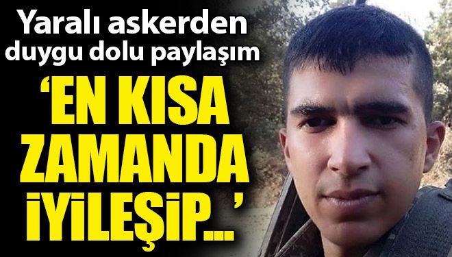 Yaralı askerden duygu dolu paylaşım