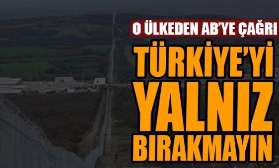 O ÜLKEDEN AB’YE ÇAĞRI: TÜRKİYE’Yİ YALNIZ BIRAKMAYIN