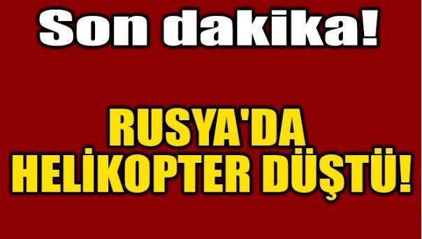 RUSYA’DA HELİKOPTER DÜŞTÜ!