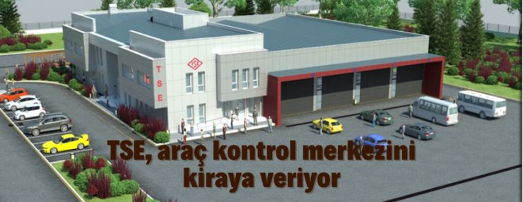 TSE (Araç) Kontrol Merkezleri kiraya verilecektir