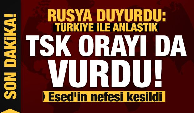 TSK orayı da vurdu! Rusya’dan açıklama geldi: Anlaştık!