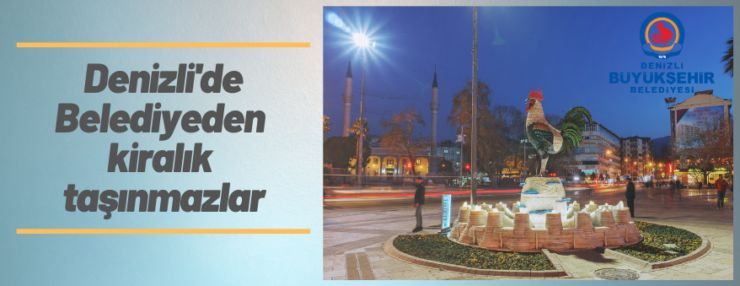 Denizli Büyükşehir Belediyesi’ne ait 40 adet taşınmaz kiraya verilecek