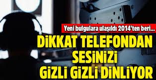 Telefondan sesinizi gizli gizli dinliyorlar!