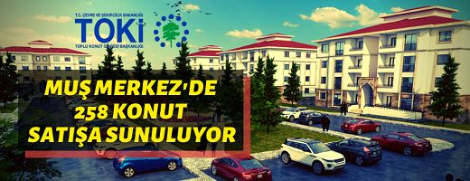 TOKİ Muş-Merkezde Kepenek Mahallesi’nde 258 adet konut satacak
