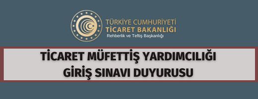 Ticaret Bakanlığı Rehberlik ve Teftiş Başkanlığı Ticaret Müfettiş Yardımcısı alacak