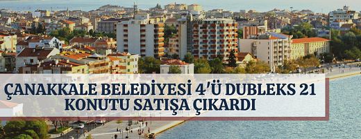 Çanakkale Belediye Başkanlığı 21 adet meskeni satışa sundu