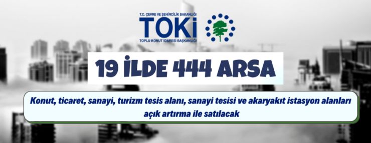 TOKİ, 19 ilde 444 muhtelif arsayı açık artırma ile satacak