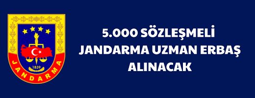 Jandarma Genel Komutanlığı 5.000 Sözleşmeli Jandarma Uzman Erbaş alacak