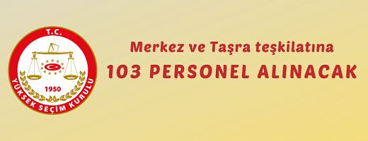 Yüksek Seçim Kurulu Başkanlığı açıktan 103 personel alımı yapacak