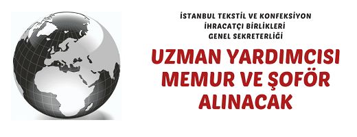 İstanbul Tekstil ve Konfeksiyon İhracatçı Birlikleri Genel Sekreterliği 12 personel alacak