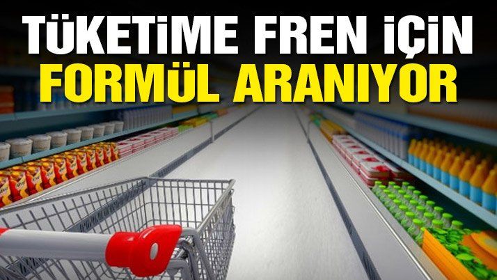 Tüketime fren için formül aranıyor