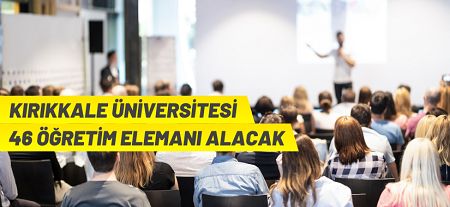 Kırıkkale Üniversitesi 46 Araştırma Görevlisi ve Öğretim Görevlisi alacak