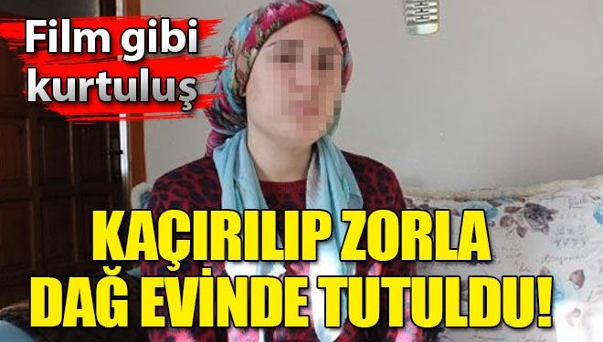 Komşusu tarafından kaçırılıp 7 gün dağ evinde tutuldu!