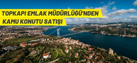 Topkapı Emlak Müdürlüğü’nden kamu konutu satışı