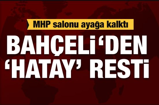 Devlet Bahçeli’den ‘Hatay’ resti!