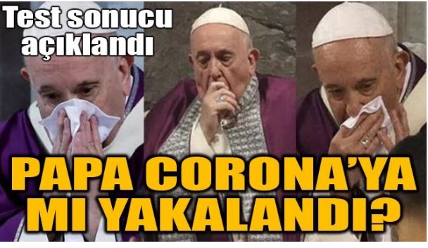 PAPA CORONA’YA MI YAKALANDI?