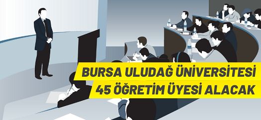 Bursa Uludağ Üniversitesi 45 Öğretim Üyesi alacak